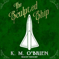 The Sculpted Ship by K.M. O'Brien audiobook