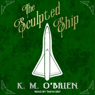 The Sculpted Ship by K.M. O'Brien audiobook