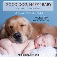 Good Dog, Happy Baby by Michael Wombacher audiobook