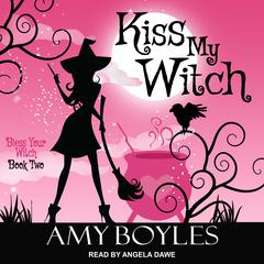 Kiss My Witch by Amy Boyles audiobook
