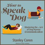 How To Speak Dog by  Stanley Coren PhD audiobook