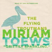 The Flying Troutmans by  Miriam Toews audiobook