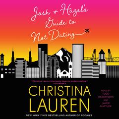 Josh and Hazel's Guide to Not Dating by Christina Lauren audiobook