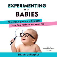Experimenting with Babies by Shaun Gallagher audiobook