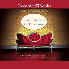 Love Stories in this Town by Amanda Eyre Ward audiobook
