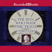 The Man Who Made Time Travel by  Kathryn Lasky audiobook