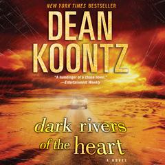 Dark Rivers of the Heart by Dean Koontz audiobook