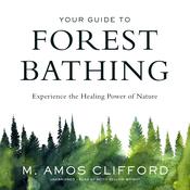 Your Guide to Forest Bathing by  M. Amos Clifford audiobook