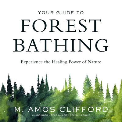 Your Guide to Forest Bathing by M. Amos Clifford audiobook