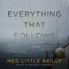 Everything That Follows by Meg Little Reilly audiobook