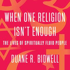 When One Religion Isn't Enough by Duane R. Bidwell audiobook