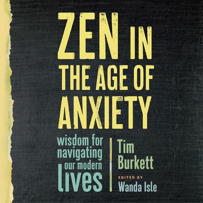 Zen in the Age of Anxiety by Tim Burkett audiobook