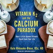 Vitamin K2 and the Calcium Paradox by  Kate Rhéaume-Bleue BSc, ND audiobook