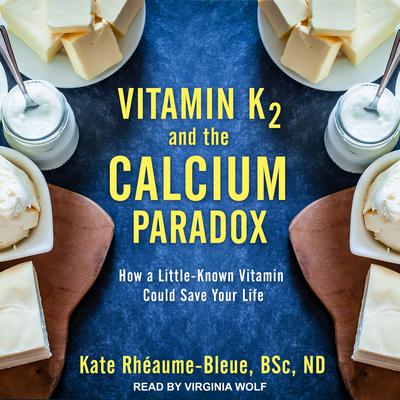 Vitamin K2 and the Calcium Paradox by Kate Rhéaume-Bleue audiobook