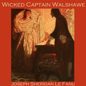 Wicked Captain Walshawe by  Joseph Sheridan Le Fanu audiobook
