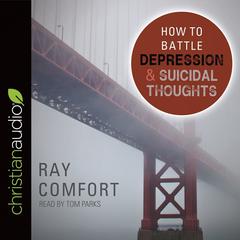 How to Battle Depression and Suicidal Thoughts by Ray Comfort audiobook