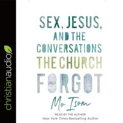 Sex, Jesus, and the Conversations the Church Forgot by Mo Isom audiobook