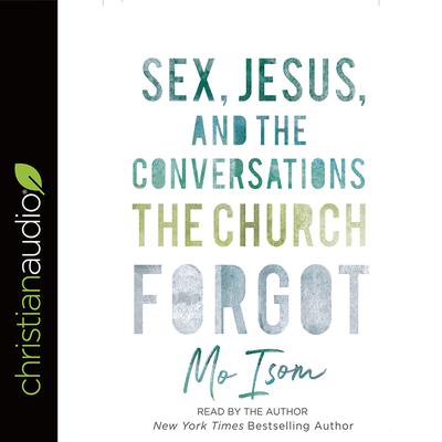 Sex, Jesus, and the Conversations the Church Forgot by Mo Isom audiobook