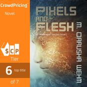 Pixels and Flesh by  M. Darusha Wehm audiobook