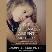 The Emotionally Absent Mother by  Jasmin Lee Cori MS, LPC audiobook