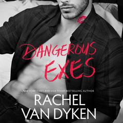 Dangerous Exes by Rachel Van Dyken audiobook