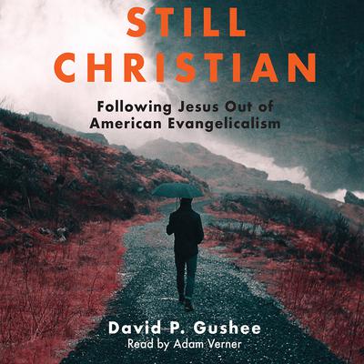 Still Christian by David P. Gushee audiobook