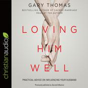 Loving Him Well by  Gary Thomas audiobook
