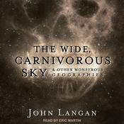 The Wide, Carnivorous Sky and Other Monstrous Geographies by  John Langan audiobook