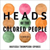 Heads of the Colored People by  Nafissa Thompson-Spires audiobook
