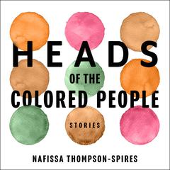 Heads of the Colored People by Nafissa Thompson-Spires audiobook