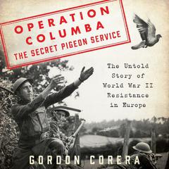 Operation Columba--The Secret Pigeon Service by Gordon Corera audiobook