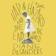 Hap and Hazard and the End of the World by Diane DeSanders audiobook