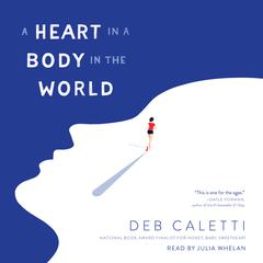 A Heart in a Body in the World by Deb Caletti audiobook