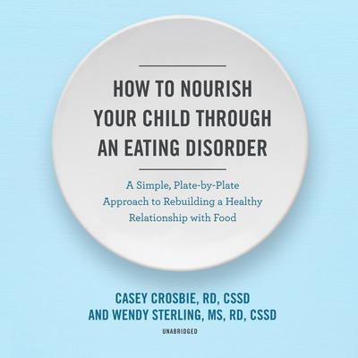 How to Nourish Your Child through an Eating Disorder by Casey Crosbie audiobook
