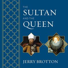 The Sultan and the Queen by Jerry Brotton audiobook