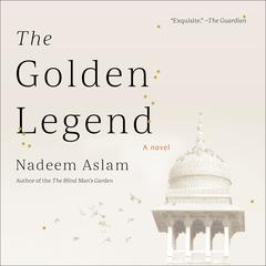 The Golden Legend by Nadeem Aslam audiobook