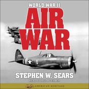 World War II: Air War by  Stephen W. Sears audiobook