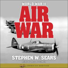 World War II: Air War by Stephen W. Sears audiobook