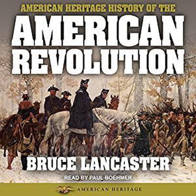 American Heritage History of the American Revolution by Bruce Lancaster audiobook