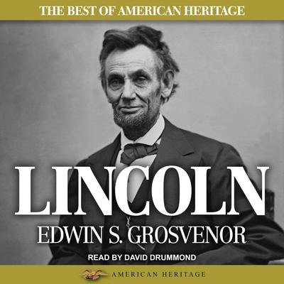 The Best of American Heritage: Lincoln by Edwin S. Grosvenor audiobook
