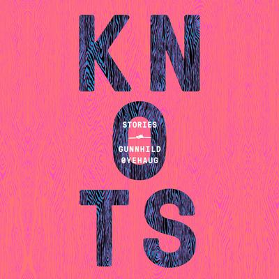 Knots by Gunnhild Øyehaug audiobook