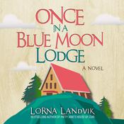 Once In A Blue Moon Lodge by  Lorna Landvik audiobook