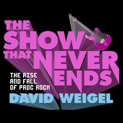 The Show That Never Ends by David Weigel audiobook