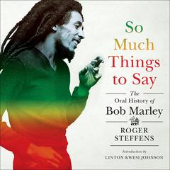 So Much Things to Say by Roger Steffens audiobook