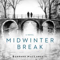Midwinter Break by Bernard MacLaverty audiobook