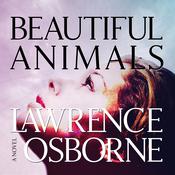 Beautiful Animals by  Lawrence Osborne audiobook