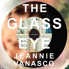 The Glass Eye by Jeannie Vanasco audiobook
