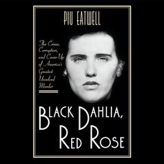 Black Dahlia, Red Rose by Piu Eatwell audiobook