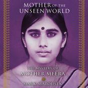 Mother of the Unseen World by  Mark Matousek audiobook