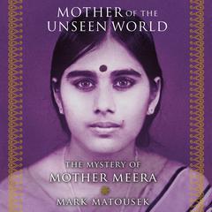 Mother of the Unseen World by Mark Matousek audiobook